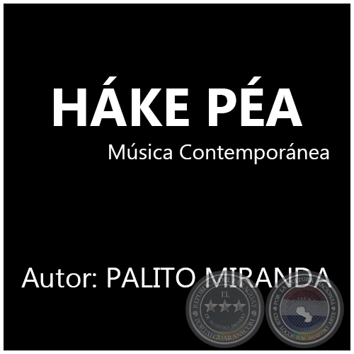 HÁKE PÉA - Autor: PALITO MIRANDA